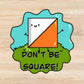Don't Be Square HST - Quilt Sticker