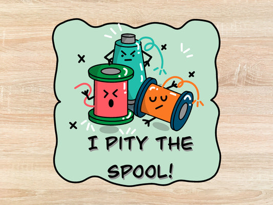 I Pity the Spool Thread - Quilt Sticker
