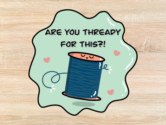 Are you Thready for This - Quilt Sticker