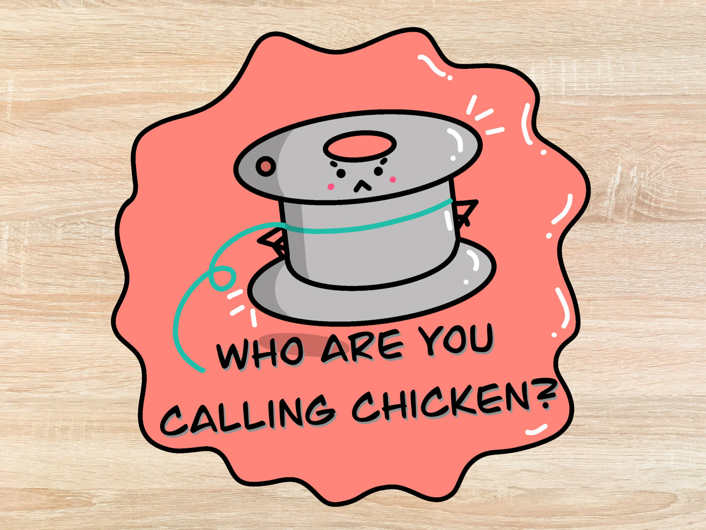 Who are you calling chicken - Bobbin - Quilt Sewing Sticker